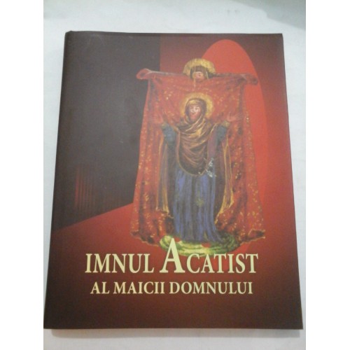IMNUL ACATIST AL MAICII DOMNULUI - coordonator Gabriela Dumitrescu IMNUL ACATIST AL MAICII DOMNULUI - coordonator Gabriela Dumitrescu